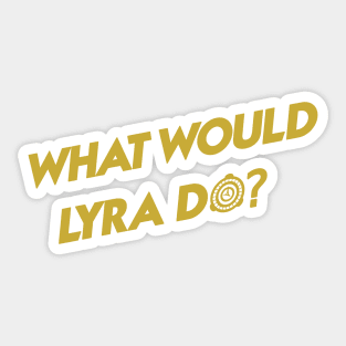 What Would Lyra Do? Sticker